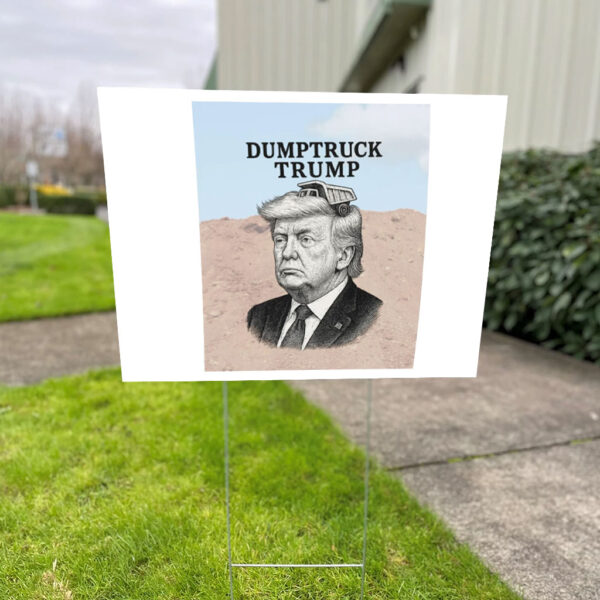 Dumptruck Trump, Anti-Trump Funny 2025 Yard Sign