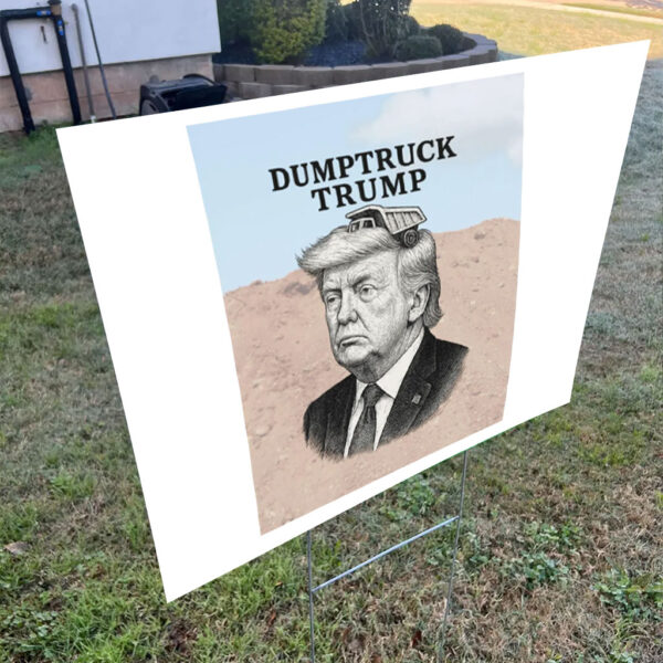 Dumptruck Trump, Anti-Trump Funny 2025 Yard Sign