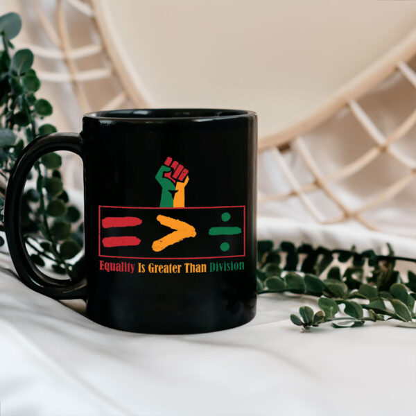 Equality Is Greater Than Division - Gift For African American Mug