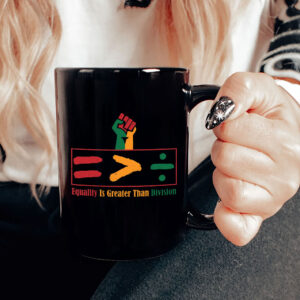 Equality Is Greater Than Division - Gift For African American Mug