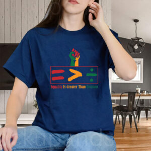 Equality Is Greater Than Division - Gift For African American T-Shirt