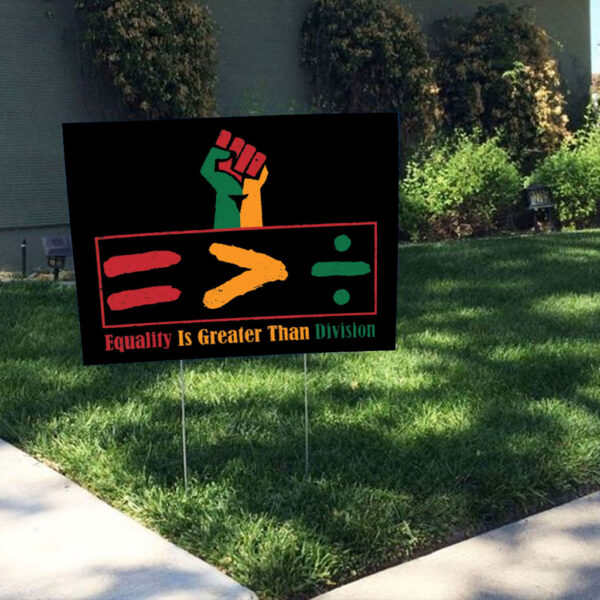 Equality Is Greater Than Division - Gift For African American Yard Sign