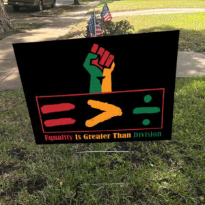 Equality Is Greater Than Division - Gift For African American Yard Sign