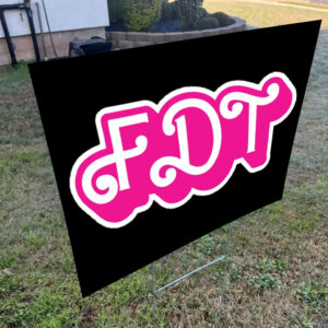 FDT - F Donald Trump - Anti-MAGA Yard Sign