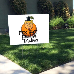 FDT Foxtrot Delta Tango Trump 2025 Yard Sign