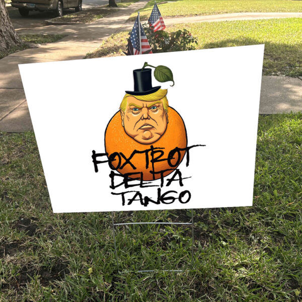 FDT Foxtrot Delta Tango Trump 2025 Yard Sign