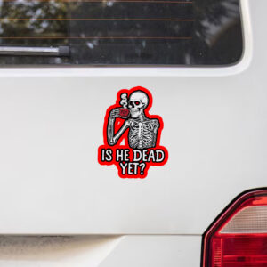 FDT Is He Dead Yet Anti Trump 2025 Sticker, Car Magnet