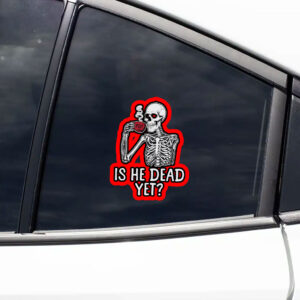 FDT Is He Dead Yet Anti Trump 2025 Sticker, Car Magnet