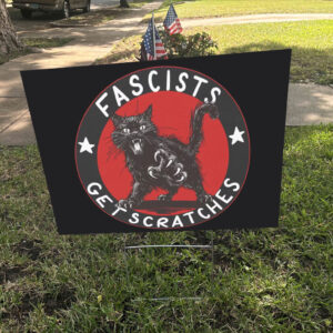 Fascists Get Scratches Cat Yard Sign