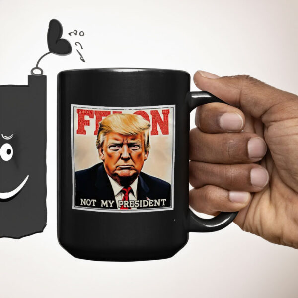 Felon Not My President 2025 Anti Trump Mug