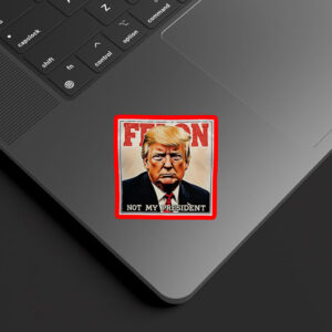 Felon Not My President 2025 Anti Trump Sticker, Car Magnet