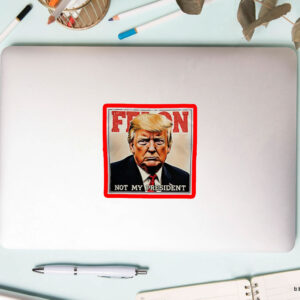Felon Not My President 2025 Anti Trump Sticker, Car Magnet
