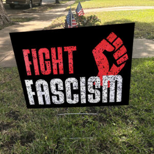 Fight Fascism -Anti Elon Musk Yard Sign