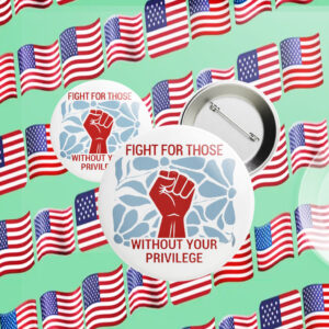 Fight For Those Without Your Privilege 2025 Button