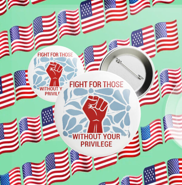 Fight For Those Without Your Privilege 2025 Button