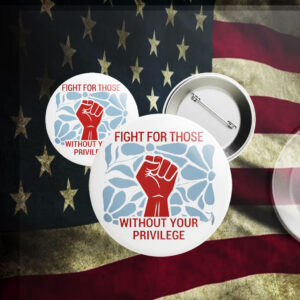 Fight For Those Without Your Privilege 2025 Button