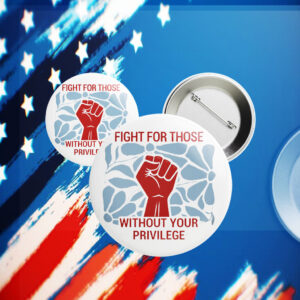 Fight For Those Without Your Privilege 2025 Button