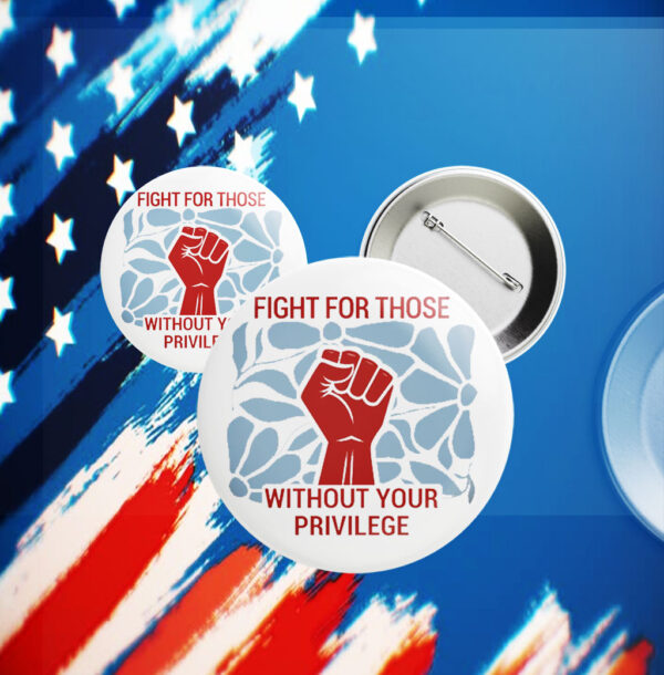 Fight For Those Without Your Privilege 2025 Button