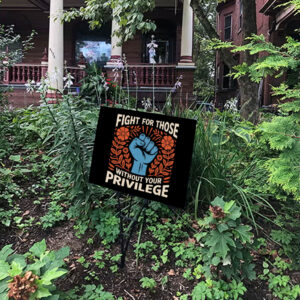 Fight For Those Without Your Privilege - Anti Racism Yard Sign