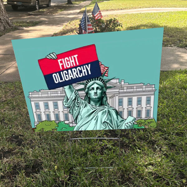 Fight Oligarchy Anti Trump 2025 Yard Signs
