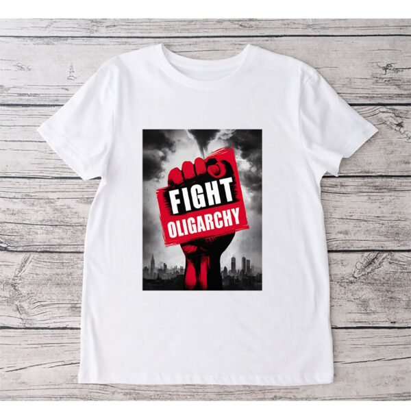 Fight Oligarchy Fist, Anti Trump, Anti Musk T-Shirt