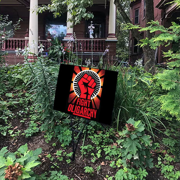 Fight Oligarchy - No Kings In America, Fight Fascism Anti Trump Yard Sign