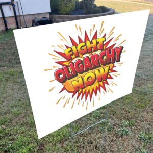 Fight Oligarchy Now! 2025 Yard Sign