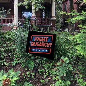 Fight Oligarchy, Political Activism Yard Lawn Sign
