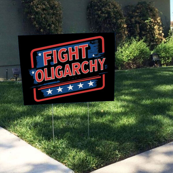 Fight Oligarchy, Political Activism Yard Lawn Sign