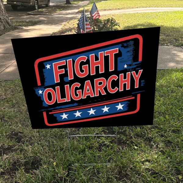 Fight Oligarchy, Political Activism Yard Lawn Sign