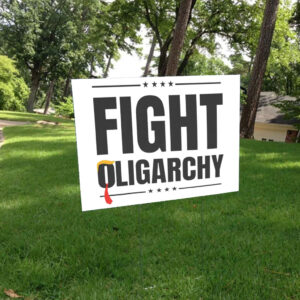 Fight Oligarchy, Protest Activist Rally Yard Sign