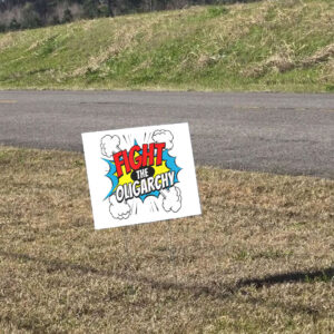 Fight The Oligarchy Anti Trump 2025 Yard Sign