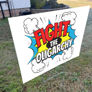 Fight The Oligarchy Anti Trump 2025 Yard Sign