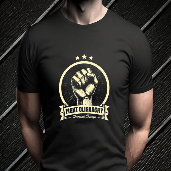 Fight The Oligarchy Demand Change T-Shirt