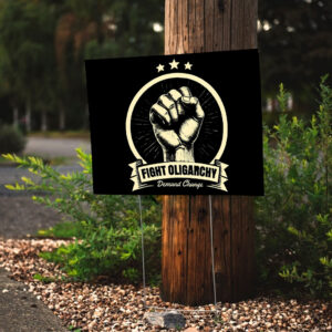Fight The Oligarchy Demand Change Yard Sign