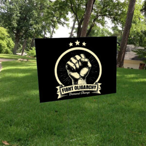 Fight The Oligarchy Demand Change Yard Sign