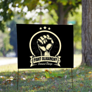 Fight The Oligarchy Demand Change Yard Sign