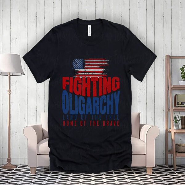 Fighting Oligarchy Land Of The Free Home Of The Brave 2025 T-Shirt