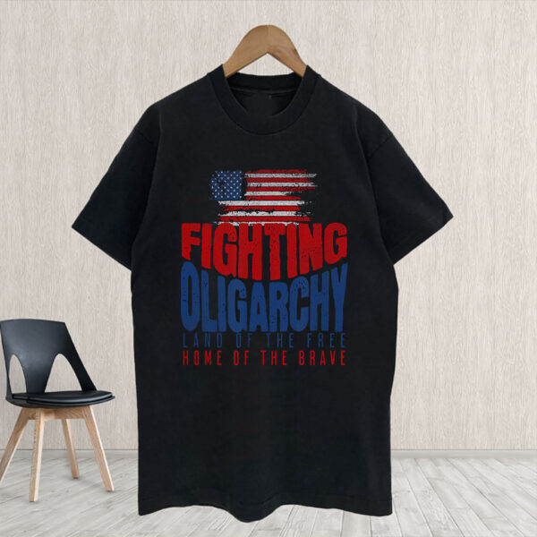 Fighting Oligarchy Land Of The Free Home Of The Brave 2025 T-Shirt