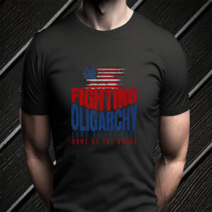 Fighting Oligarchy Land Of The Free Home Of The Brave 2025 T-Shirt