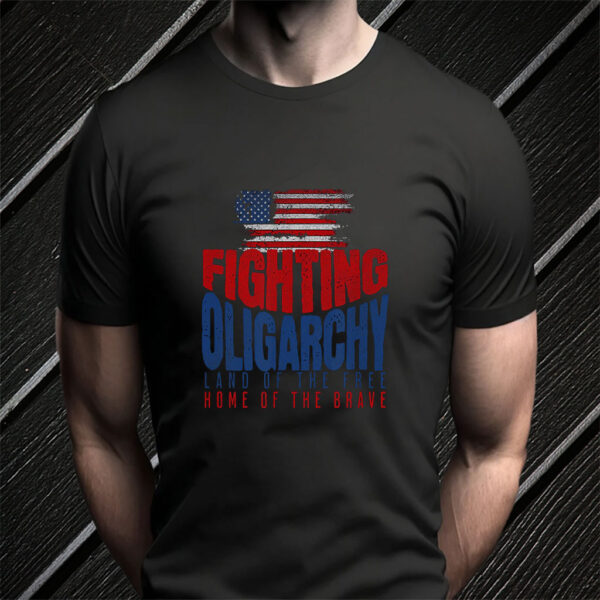 Fighting Oligarchy Land Of The Free Home Of The Brave 2025 T-Shirt