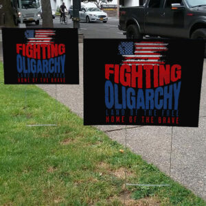 Fighting Oligarchy Land Of The Free Home Of The Brave 2025 Yard Sign