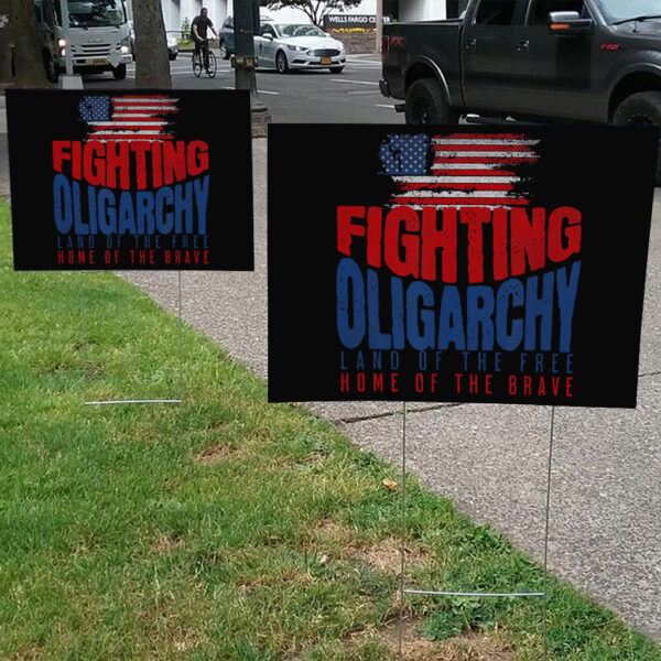 Fighting Oligarchy Land Of The Free Home Of The Brave 2025 Yard Sign