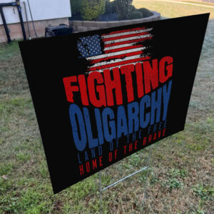 Fighting Oligarchy Land Of The Free Home Of The Brave 2025 Yard Sign