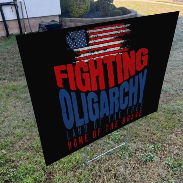 Fighting Oligarchy Land Of The Free Home Of The Brave 2025 Yard Sign