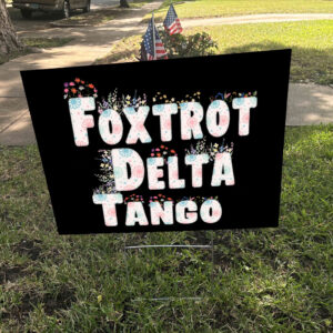 Floral Foxtrot Delta Tango Yard Sign, Anti-Trump