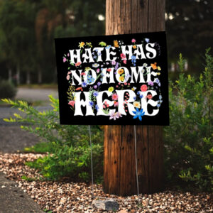 Floral Hate Has No Home Here Anti Trump 2025 Yard Sign