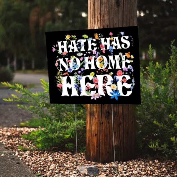 Floral Hate Has No Home Here Anti Trump 2025 Yard Sign