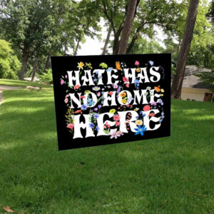Floral Hate Has No Home Here Anti Trump 2025 Yard Sign