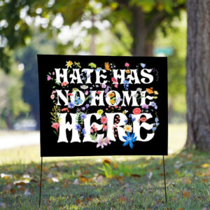 Floral Hate Has No Home Here Anti Trump 2025 Yard Sign